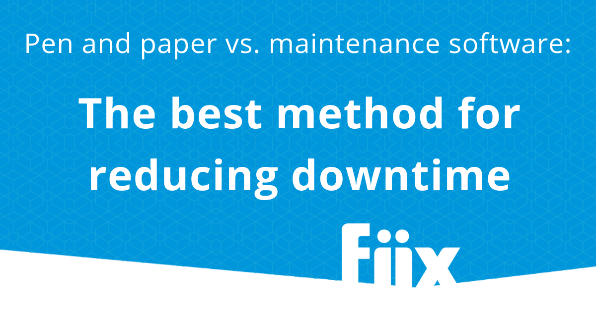 Pen and paper vs. maintenance software: The best method for reducing downtime