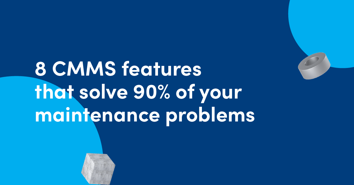 8 cmms features that solve 90% of your maintenance problems