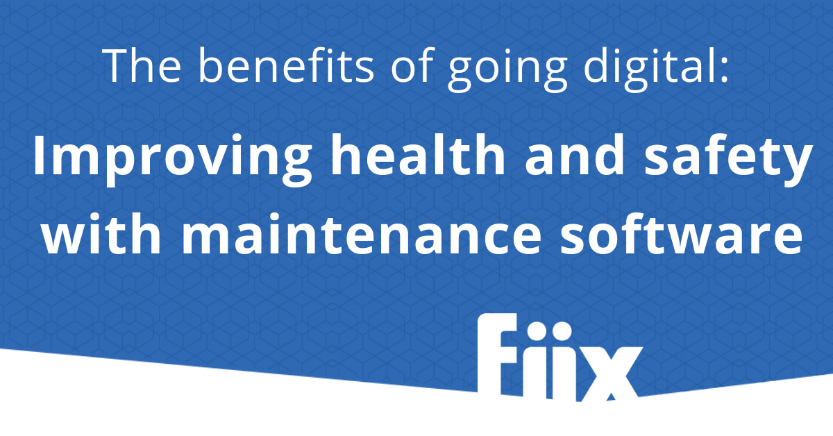 The benefits of going digital: Improve health and safety with maintenance software