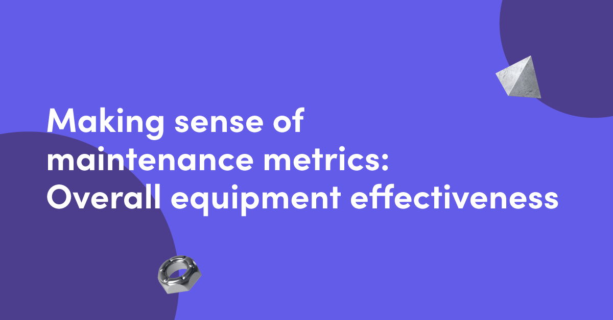 Making sense of maintenance metrics: overall equipment effectiveness