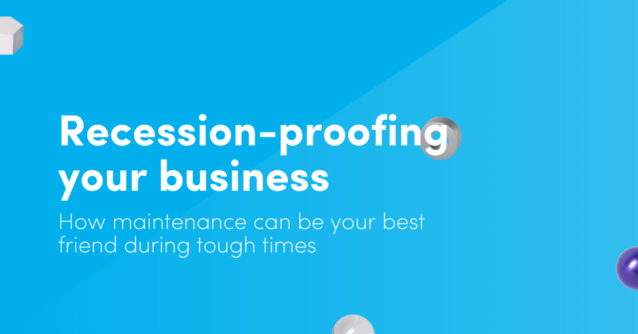 Recession-proofing your business: How better maintenance can be your best friend during tough times