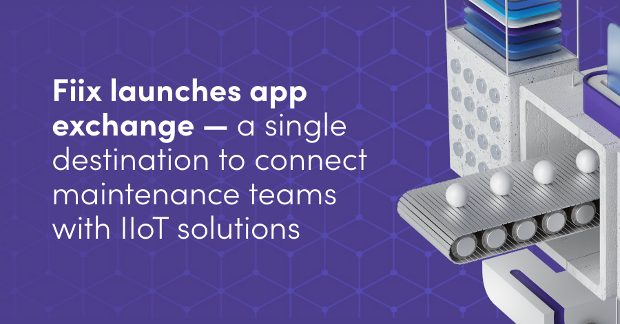 Fiix app exchange: Fiix launches app exchange, a single destination to connect maintenance teams with IIoT solutions